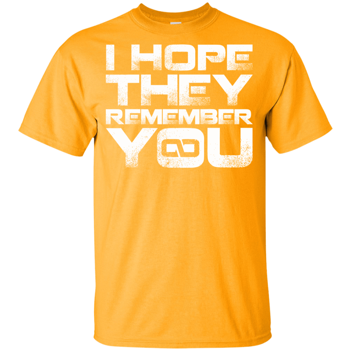 T-Shirts Gold / YXS I Hope They Remember You Youth T-Shirt