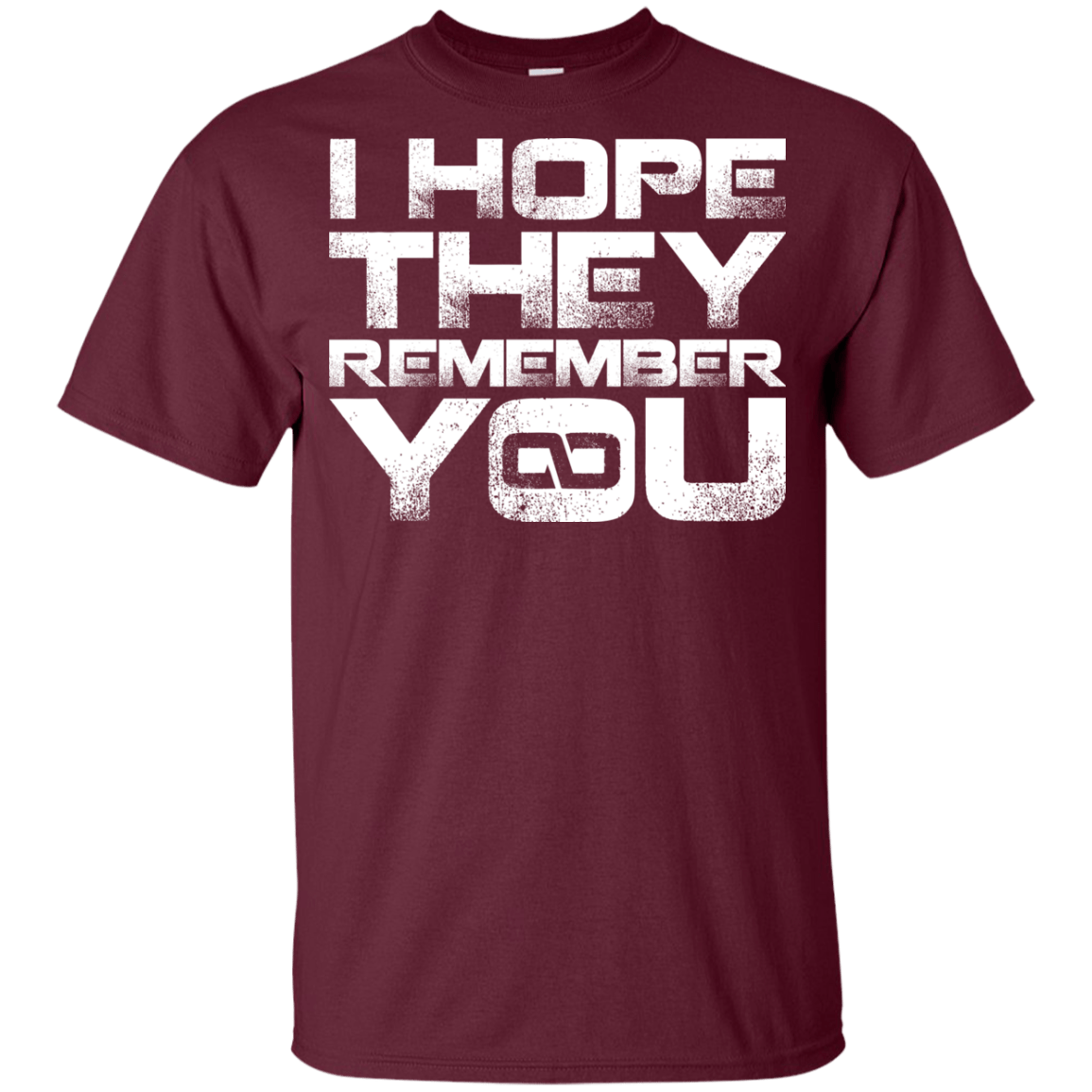 T-Shirts Maroon / YXS I Hope They Remember You Youth T-Shirt