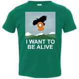 T-Shirts Kelly / 2T I Want to be Alive Toddler Premium T-Shirt