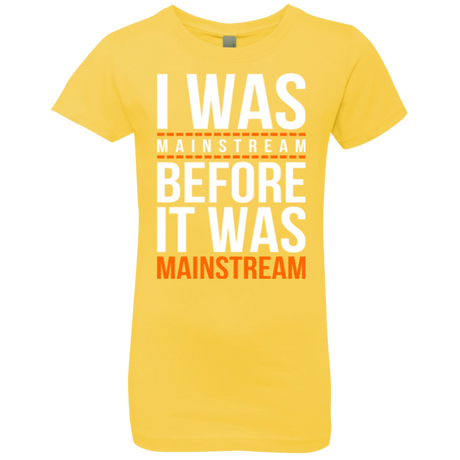 T-Shirts Vibrant Yellow / YXS I was mainstream Girls Premium T-Shirt
