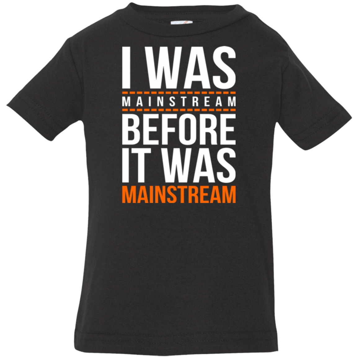 T-Shirts Black / 6 Months I was mainstream Infant Premium T-Shirt
