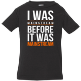 T-Shirts Black / 6 Months I was mainstream Infant Premium T-Shirt