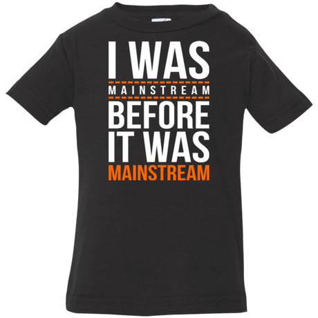 T-Shirts Black / 6 Months I was mainstream Infant Premium T-Shirt