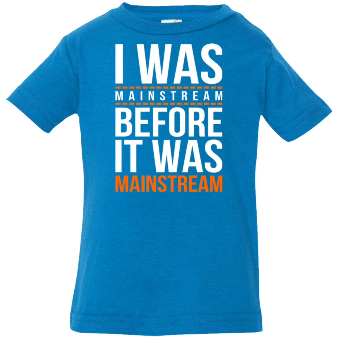 T-Shirts Cobalt / 6 Months I was mainstream Infant Premium T-Shirt