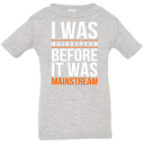T-Shirts Heather / 6 Months I was mainstream Infant Premium T-Shirt