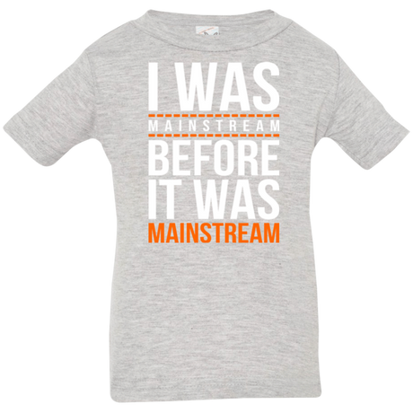 T-Shirts Heather / 6 Months I was mainstream Infant Premium T-Shirt