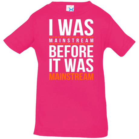T-Shirts Hot Pink / 6 Months I was mainstream Infant Premium T-Shirt