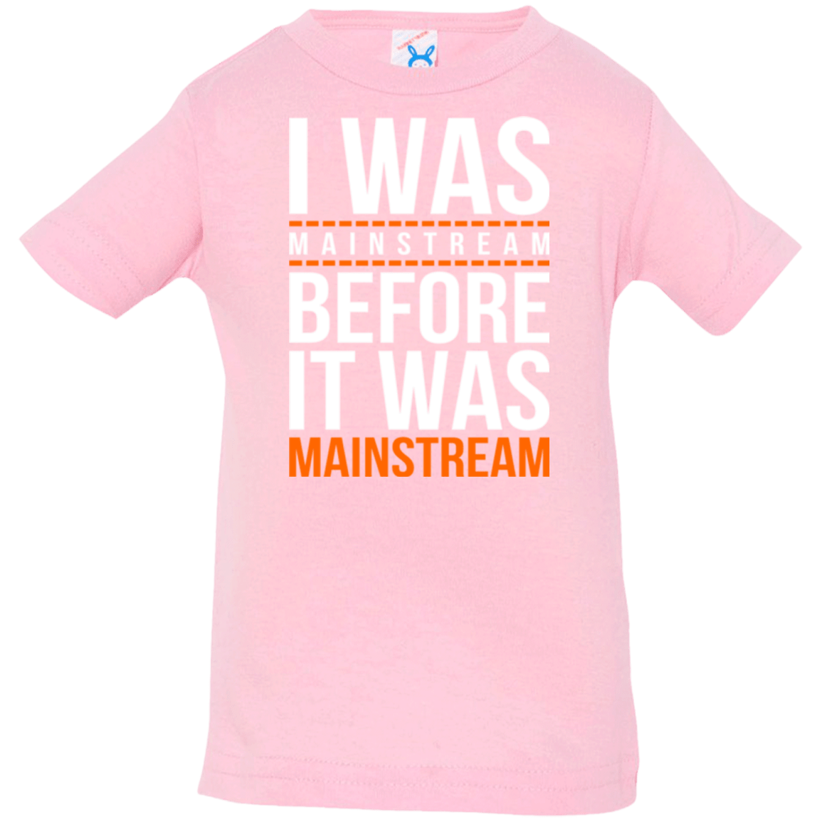 T-Shirts Pink / 6 Months I was mainstream Infant Premium T-Shirt