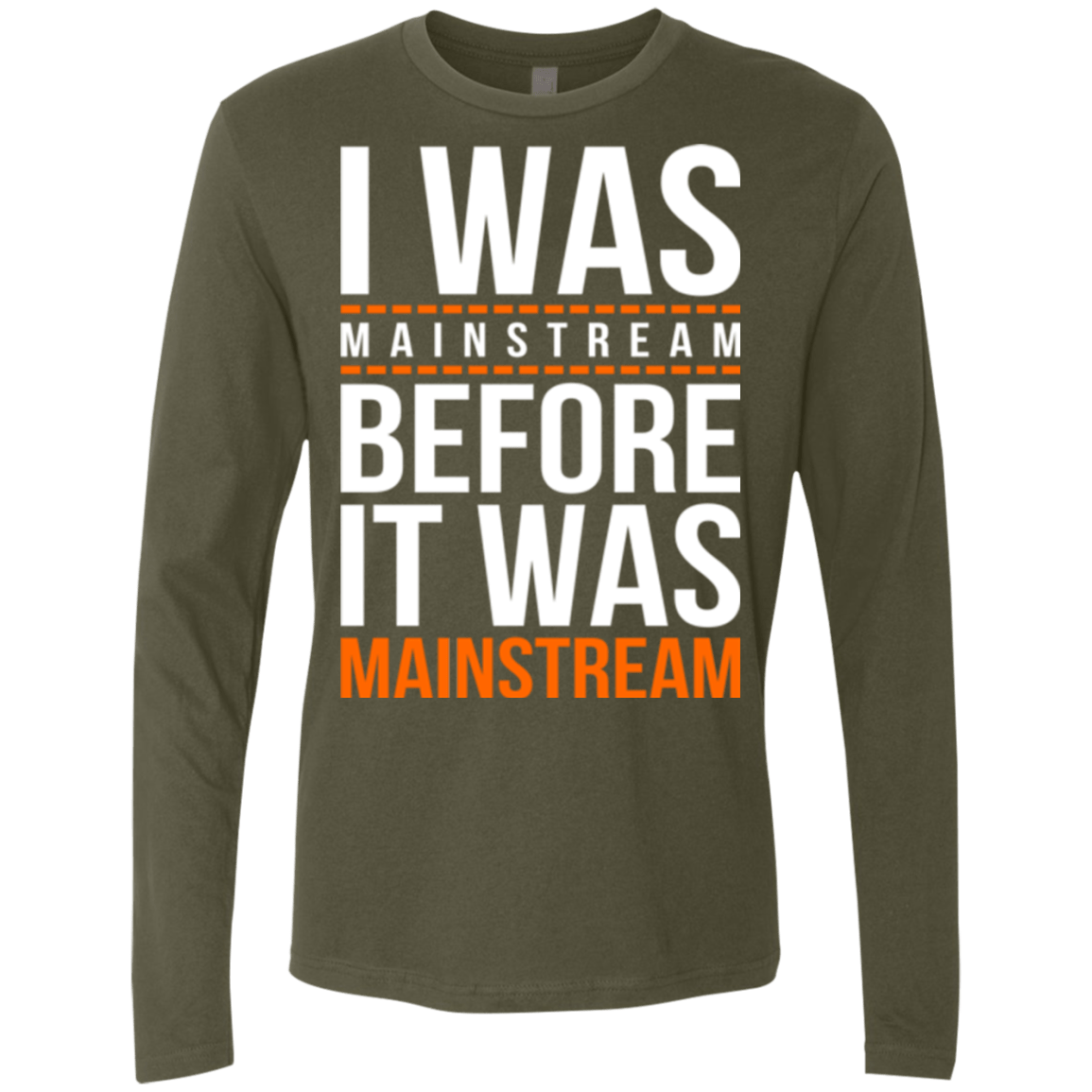 T-Shirts Military Green / Small I was mainstream Men's Premium Long Sleeve
