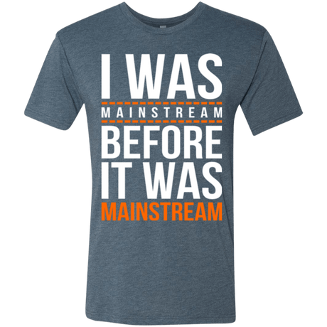 T-Shirts Indigo / Small I was mainstream Men's Triblend T-Shirt