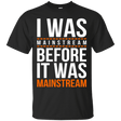 T-Shirts Black / Small I was mainstream T-Shirt