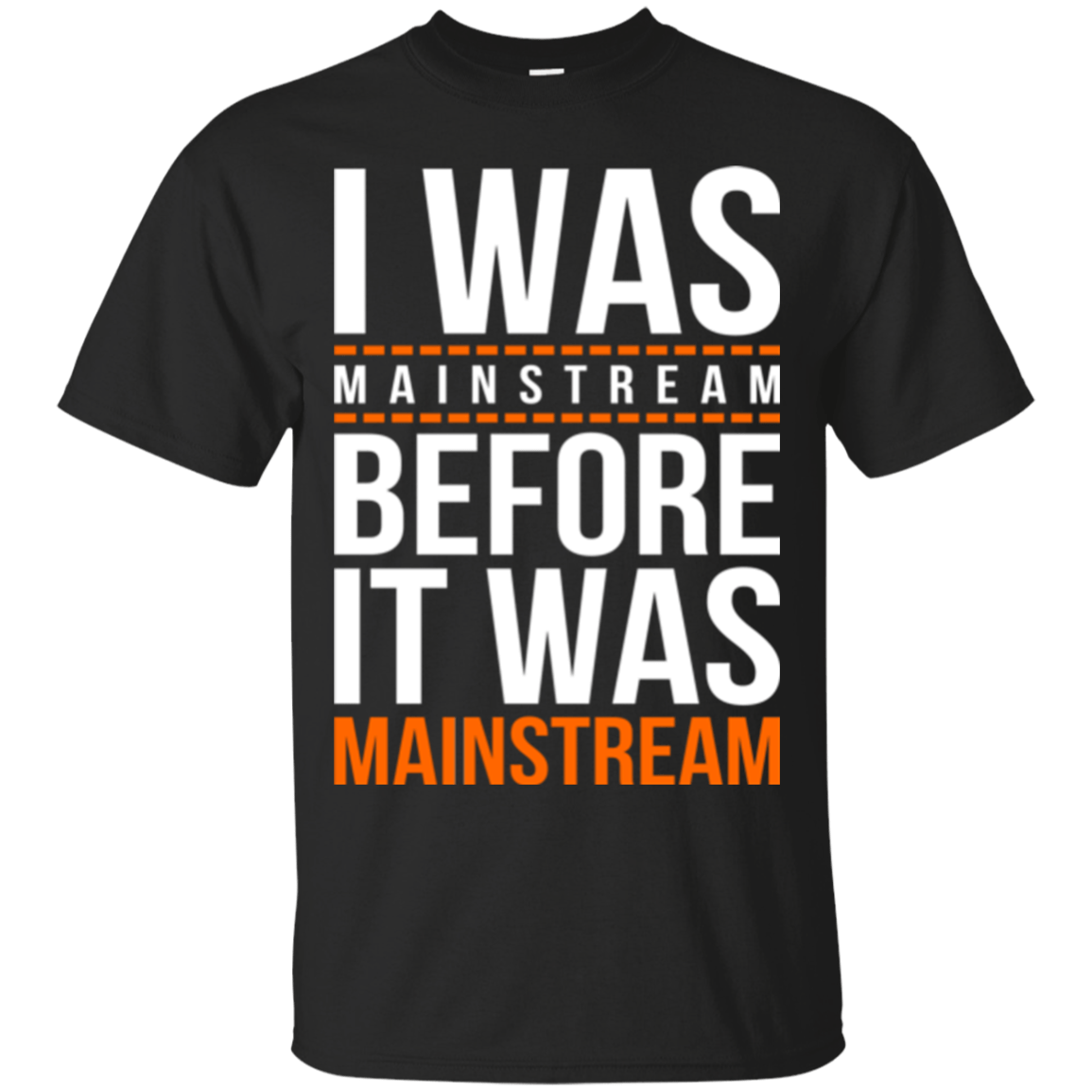 T-Shirts Black / Small I was mainstream T-Shirt