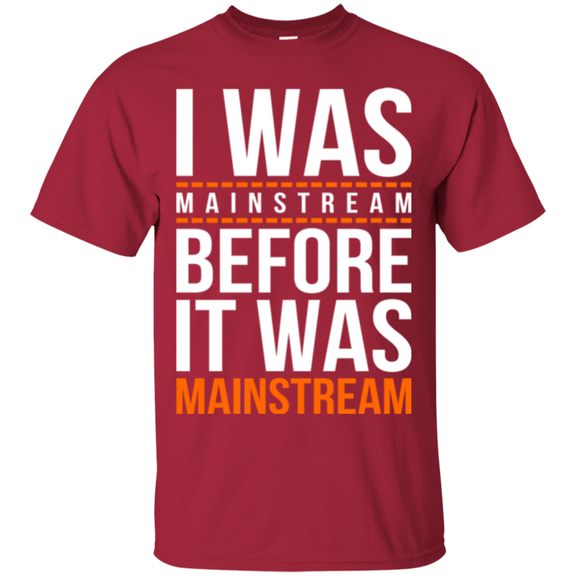 T-Shirts Cardinal / Small I was mainstream T-Shirt