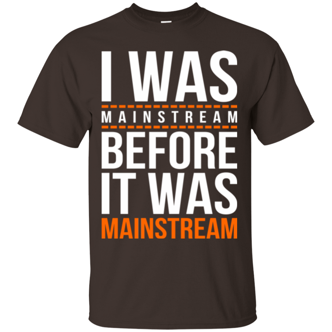 T-Shirts Dark Chocolate / Small I was mainstream T-Shirt