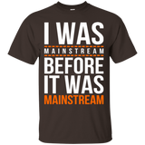 T-Shirts Dark Chocolate / Small I was mainstream T-Shirt