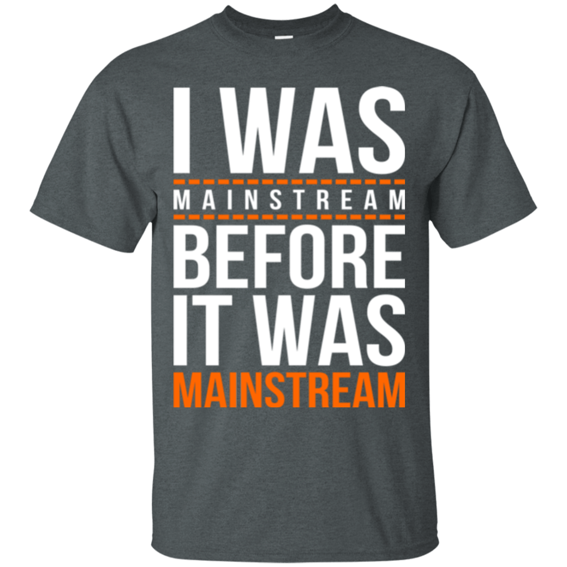 T-Shirts Dark Heather / Small I was mainstream T-Shirt