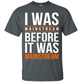 T-Shirts Dark Heather / Small I was mainstream T-Shirt