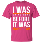 T-Shirts Heliconia / Small I was mainstream T-Shirt