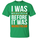 I was mainstream T-Shirt