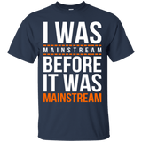 T-Shirts Navy / Small I was mainstream T-Shirt