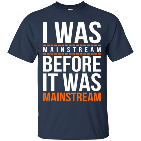 T-Shirts Navy / Small I was mainstream T-Shirt