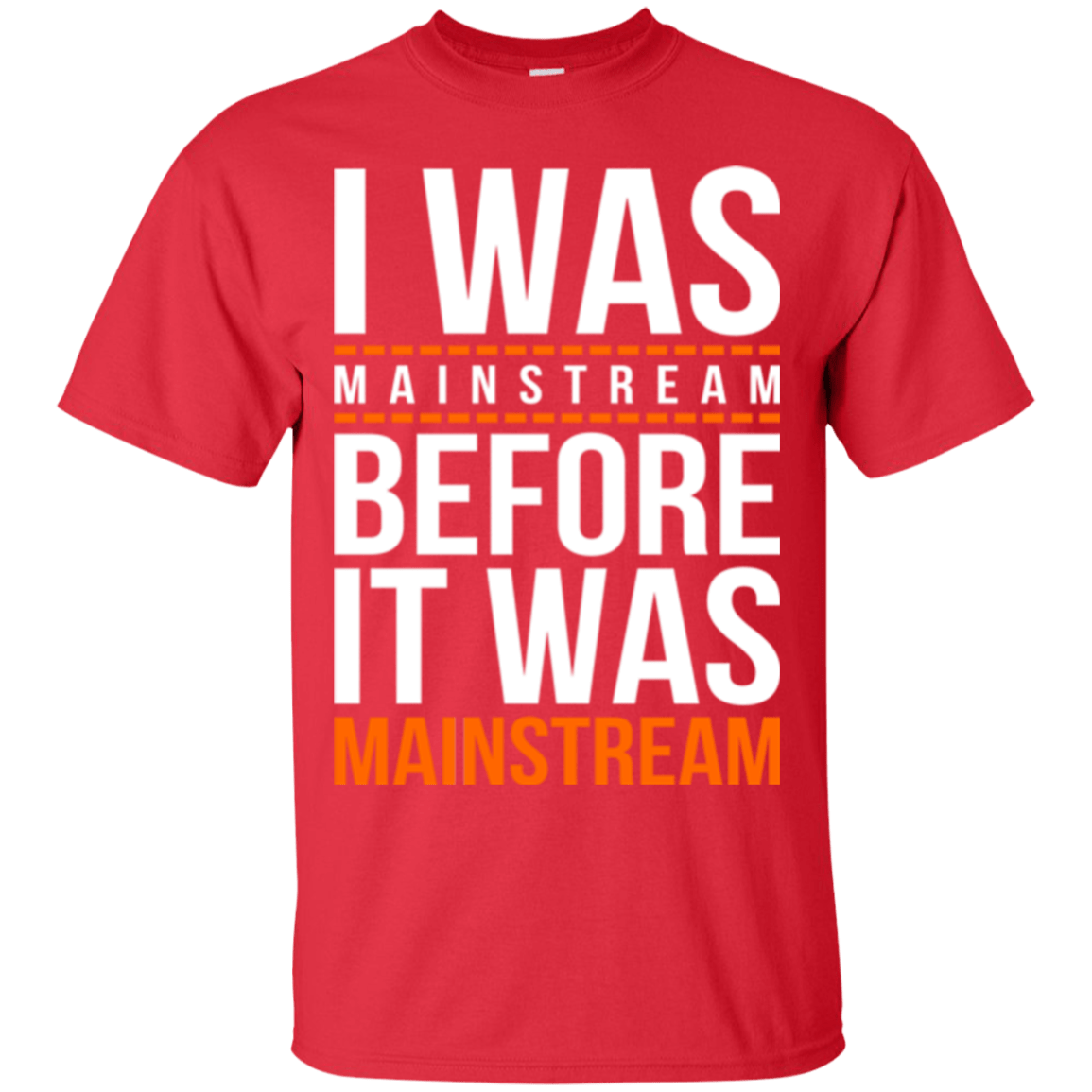 T-Shirts Red / Small I was mainstream T-Shirt