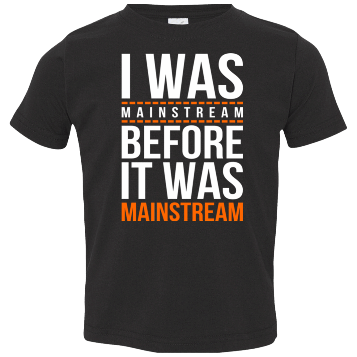 T-Shirts Black / 2T I was mainstream Toddler Premium T-Shirt