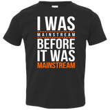 T-Shirts Black / 2T I was mainstream Toddler Premium T-Shirt