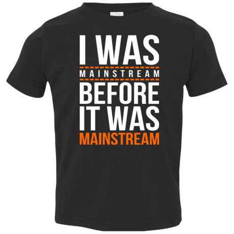 T-Shirts Black / 2T I was mainstream Toddler Premium T-Shirt