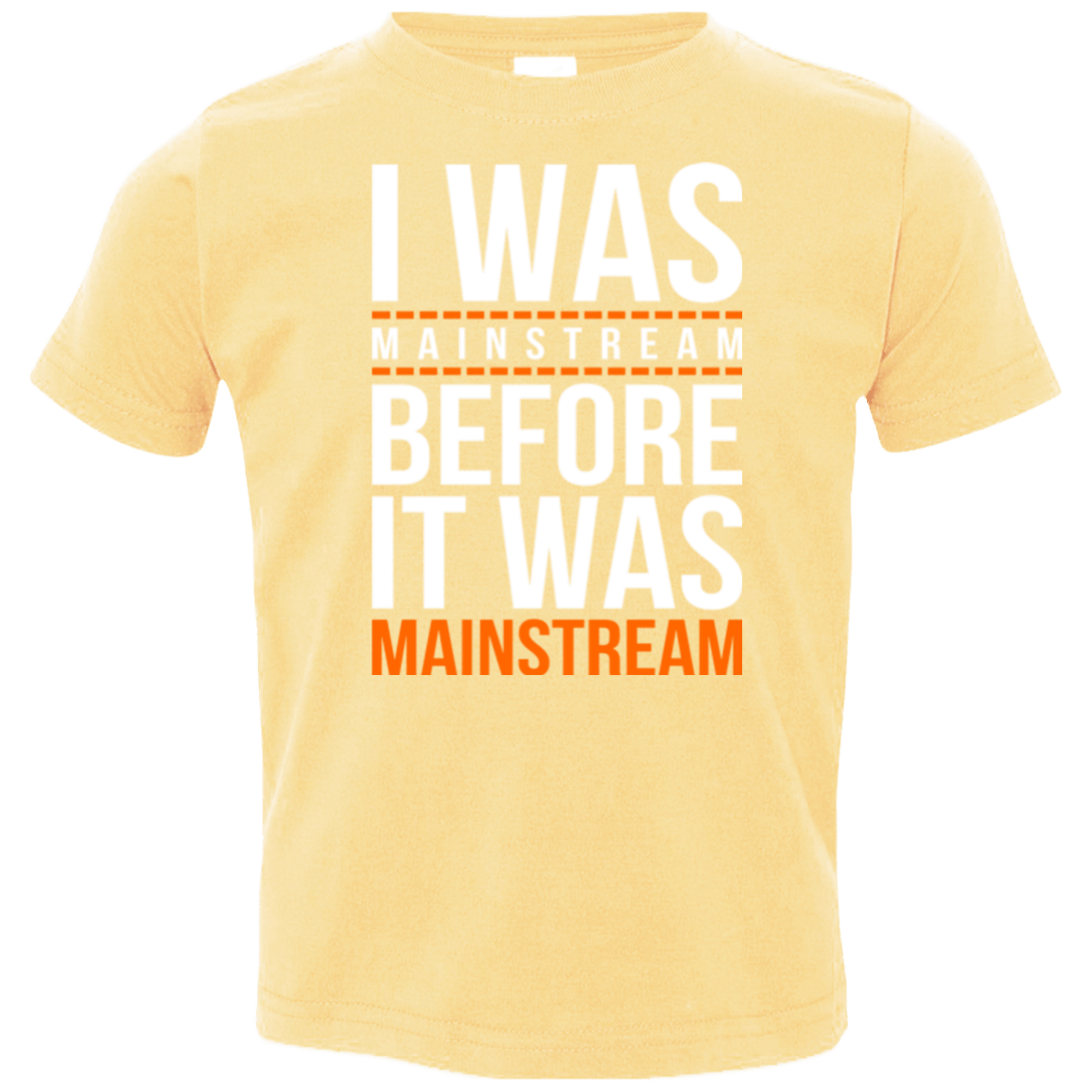 T-Shirts Butter / 2T I was mainstream Toddler Premium T-Shirt