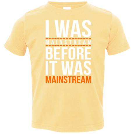 T-Shirts Butter / 2T I was mainstream Toddler Premium T-Shirt