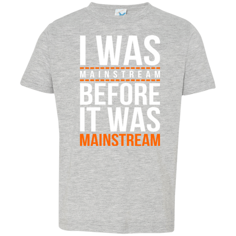 T-Shirts Heather / 2T I was mainstream Toddler Premium T-Shirt