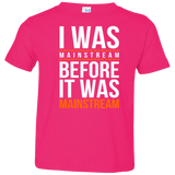 T-Shirts Hot Pink / 2T I was mainstream Toddler Premium T-Shirt