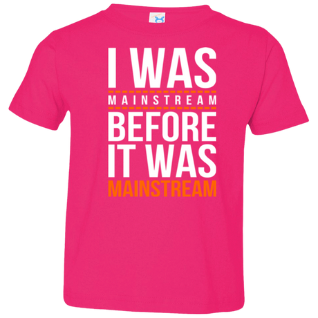 T-Shirts Hot Pink / 2T I was mainstream Toddler Premium T-Shirt