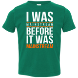 T-Shirts Kelly / 2T I was mainstream Toddler Premium T-Shirt