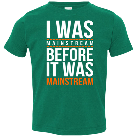 T-Shirts Kelly / 2T I was mainstream Toddler Premium T-Shirt