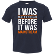 T-Shirts Navy / 2T I was mainstream Toddler Premium T-Shirt
