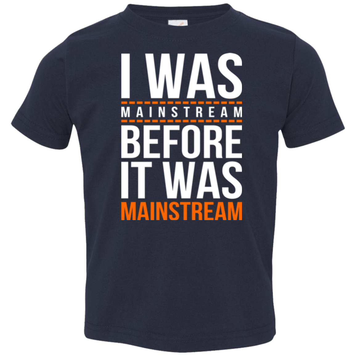 T-Shirts Navy / 2T I was mainstream Toddler Premium T-Shirt