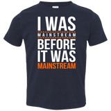 T-Shirts Navy / 2T I was mainstream Toddler Premium T-Shirt