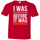 T-Shirts Red / 2T I was mainstream Toddler Premium T-Shirt