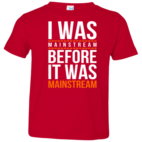 T-Shirts Red / 2T I was mainstream Toddler Premium T-Shirt