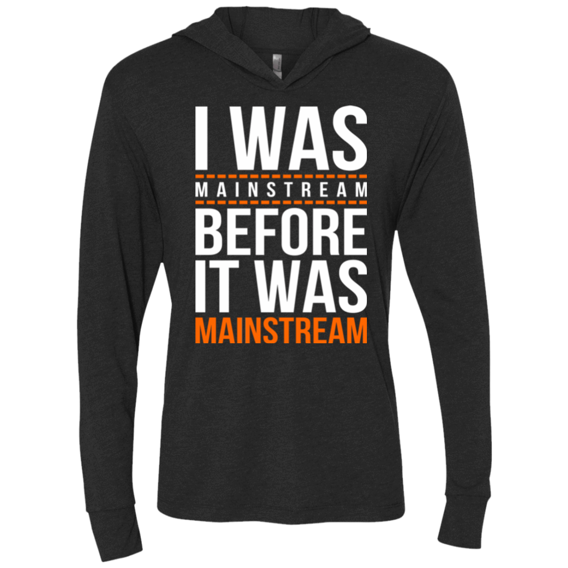 T-Shirts Vintage Black / X-Small I was mainstream Triblend Long Sleeve Hoodie Tee