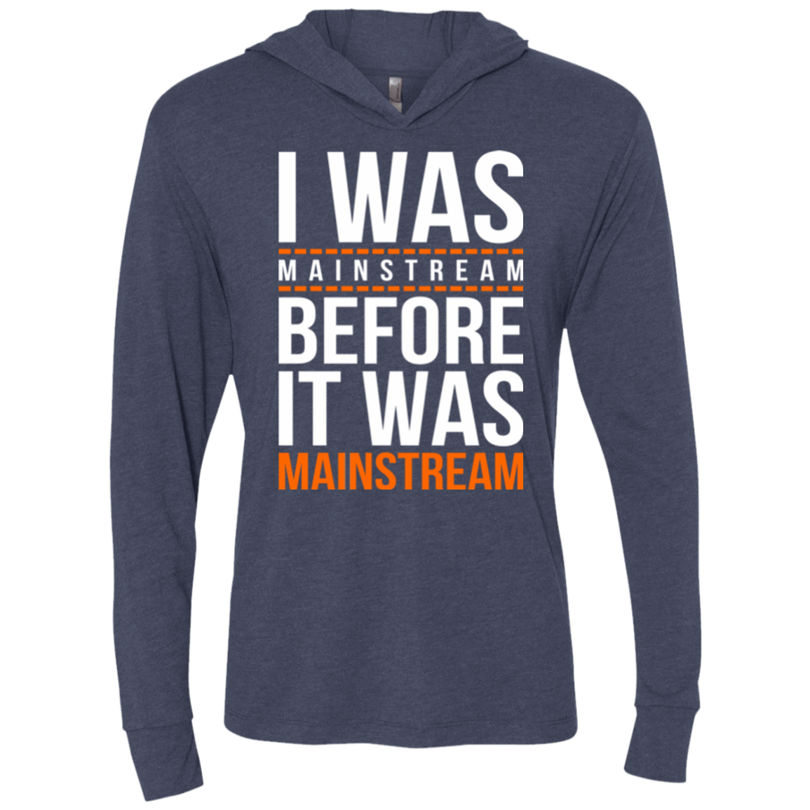 T-Shirts Vintage Navy / X-Small I was mainstream Triblend Long Sleeve Hoodie Tee