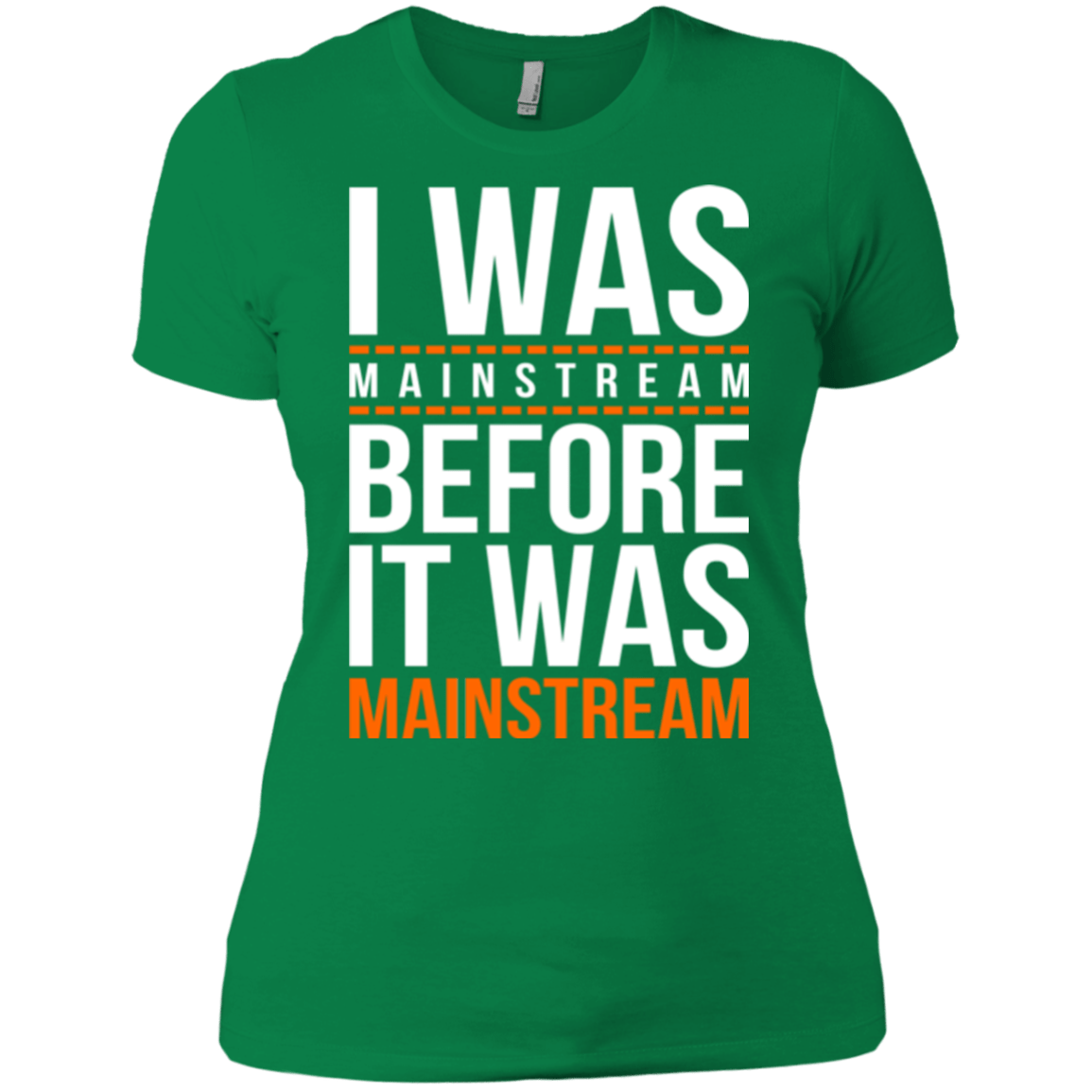 T-Shirts Kelly Green / X-Small I was mainstream Women's Premium T-Shirt
