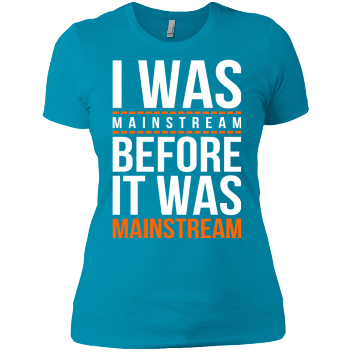 T-Shirts Turquoise / X-Small I was mainstream Women's Premium T-Shirt