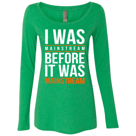 T-Shirts Envy / Small I was mainstream Women's Triblend Long Sleeve Shirt