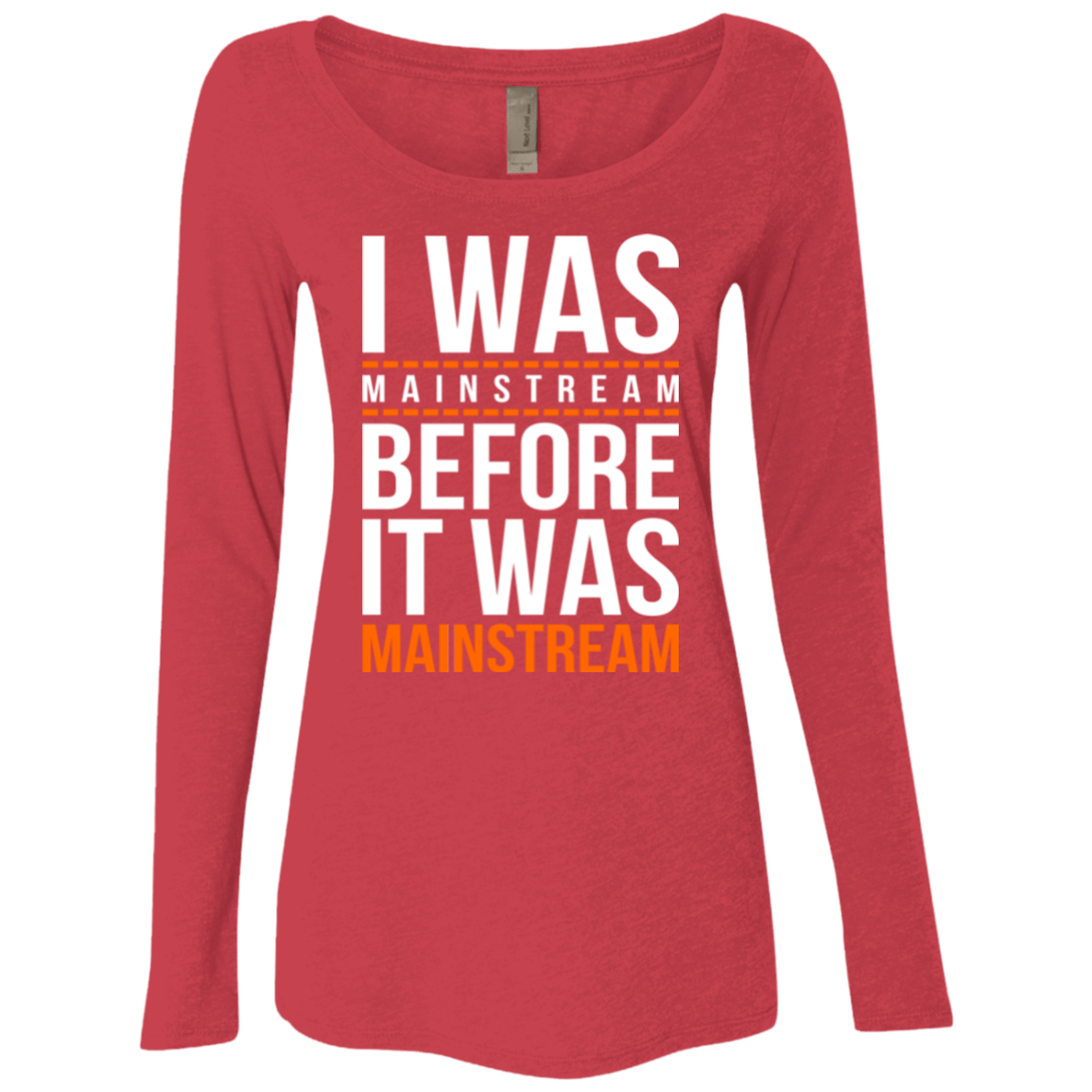 T-Shirts Vintage Red / Small I was mainstream Women's Triblend Long Sleeve Shirt