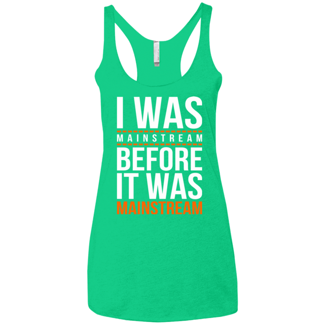 T-Shirts Envy / X-Small I was mainstream Women's Triblend Racerback Tank