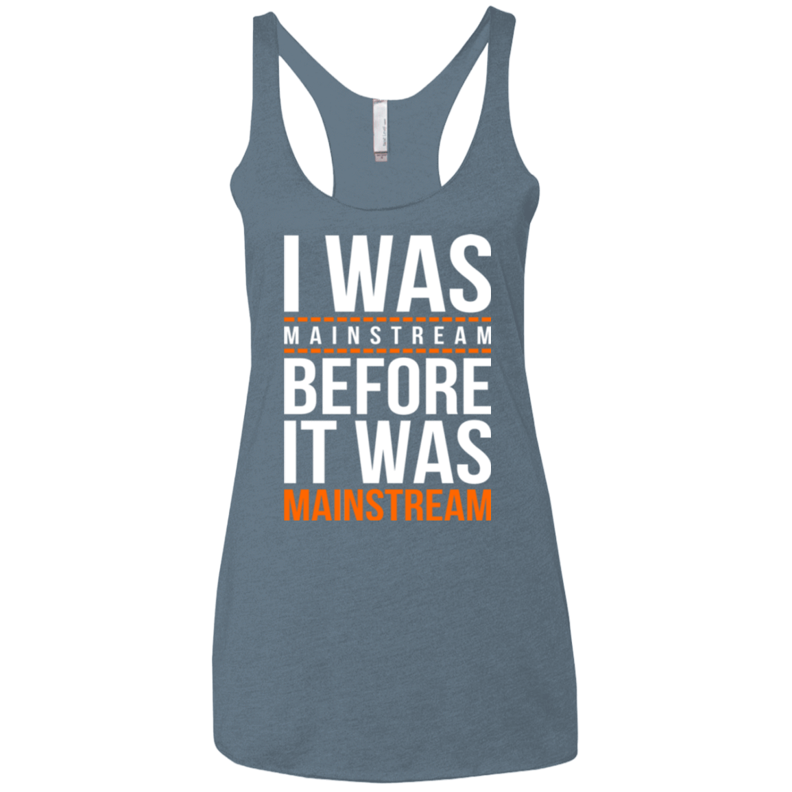 T-Shirts Indigo / X-Small I was mainstream Women's Triblend Racerback Tank