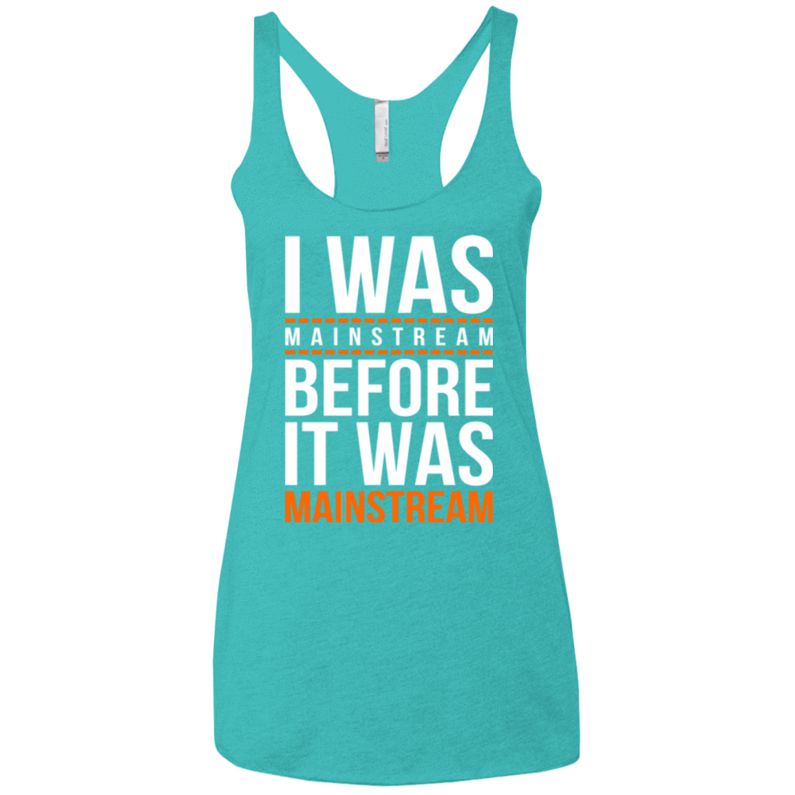 T-Shirts Tahiti Blue / X-Small I was mainstream Women's Triblend Racerback Tank
